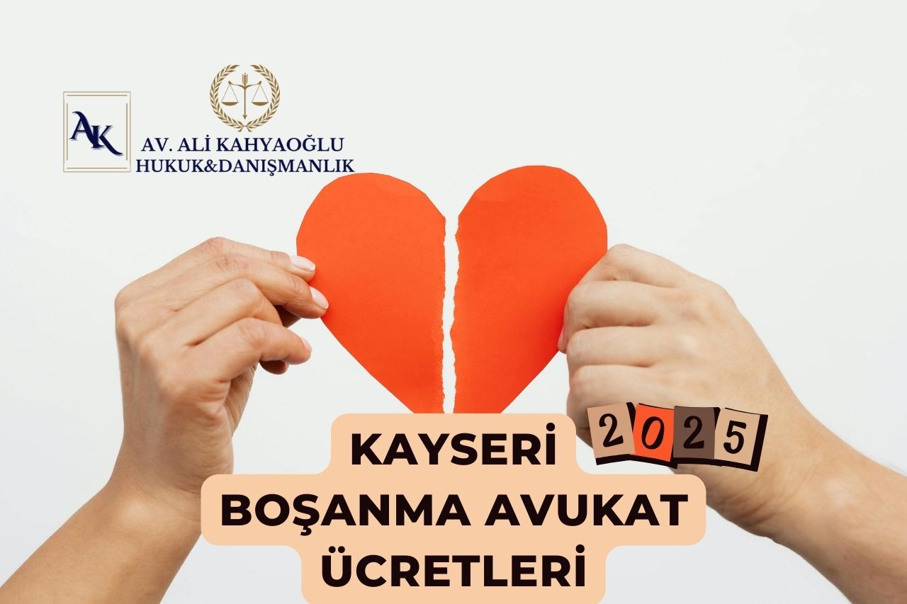 Kayseri Boşanma Avukat Ücretleri Av. Ali Kahyaoğlu