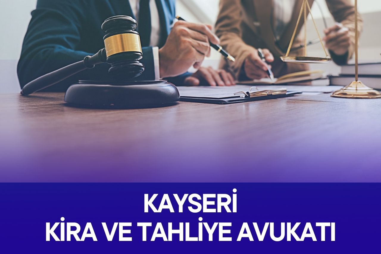 Kayseri Kira ve Tahliye Avukatı Ali Kahyaoğlu