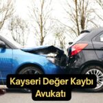 Kayseri Değer Kaybı Avukatı Araç Değer Kaybı Tazminat Hakkı