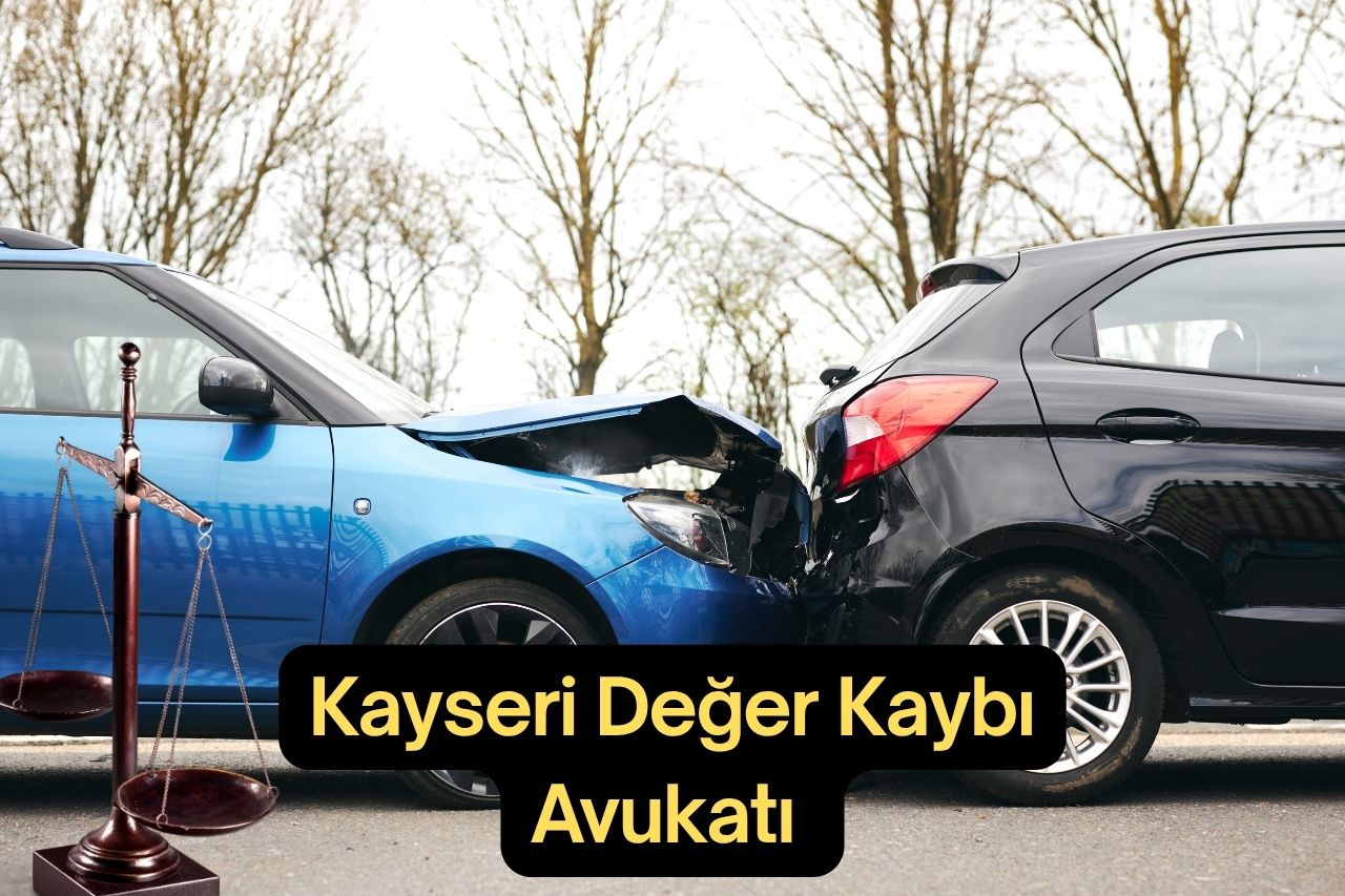 Kayseri Değer Kaybı Avukatı Araç Değer Kaybı Tazminat Hakkı