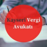 Kayseri Vergi Avukatı ve Vergi Davaları